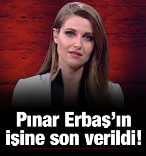 Pınar Erbaş'ın işine son verildi!