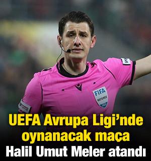 UEFA Avrupa Ligi'nde oynanacak ma&ccedil;a Halil Umut Meler atandı