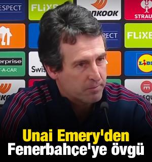 Unai Emery'den Fenerbah&ccedil;e'ye &ouml;vg&uuml;
