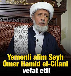 Yemenli alim Şeyh &Ouml;mer Hamid el-Cilani vefat etti