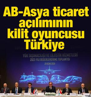 AB-Asya ticaret a&ccedil;ılımının kilit oyuncusu T&uuml;rkiye