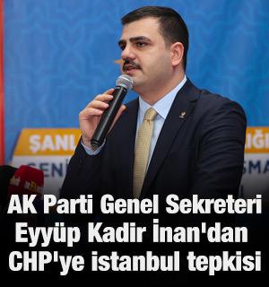 AK Partili Eyy&uuml;p Kadir İnan'dan CHP'ye İstanbul tepkisi