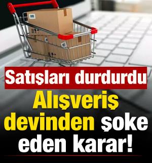 Alışveriş devinden şok karar! Satışlarını resmen durdurdu
