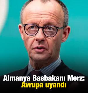 Almanya Başbakanı Merz: Avrupa uyandı