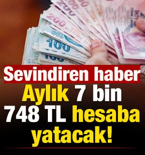 Aylık 7 bin 748 TL hesaba yatacak! Bakanlıktan sevindiren haber