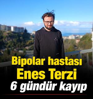 Bipolar hastası Enes Terzi 6 g&uuml;nd&uuml;r kayıp