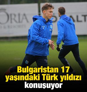 Bulgaristan 17 yaşındaki T&uuml;rk yıldızı konuşuyor: 'Beklenti y&uuml;ksek'