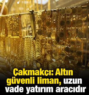 &Ccedil;akmak&ccedil;ı: "Altın g&uuml;venli liman, uzun vade yatırım aracıdır"