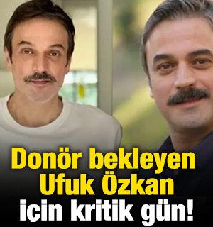 Don&ouml;r bekleyen Ufuk &Ouml;zkan i&ccedil;in kritik g&uuml;n!