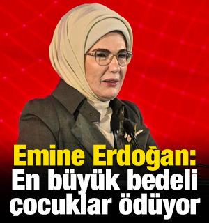 Emine Erdoğan: En b&uuml;y&uuml;k bedeli &ccedil;ocuklar &ouml;d&uuml;yor