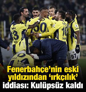 Fenerbah&ccedil;e'nin eski yıldızından 'ırk&ccedil;ılık' iddiası: Kul&uuml;ps&uuml;z kaldı