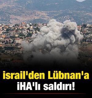 İsrail'den L&uuml;bnan'a İHA'lı saldırı! 