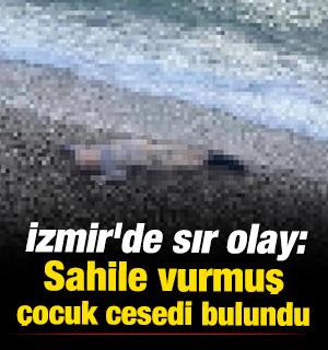 İzmir'de sır olay: Sahile vurmuş &ccedil;ocuk cesedi bulundu