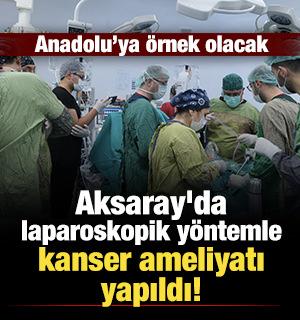 Sağlık Bilimleri &Uuml;niversitesi iş birliğiyle Aksaray&rsquo;da laparoskopik kanser cerrahisi!