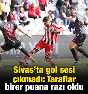 Sivas'ta gol sesi &ccedil;ıkmadı: Taraflar birer puana razı oldu