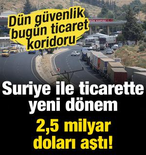 Suriye ile ticarette yeni d&ouml;nem: İhracat 2,5 milyar doları aştı