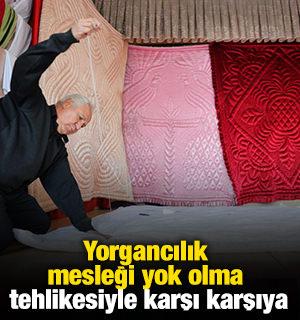Yorgancılık mesleği yok olma tehlikesiyle karşı karşıya