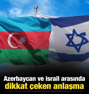 Azerbaycan ve İsrail arasında dikkat &ccedil;eken anlaşma