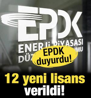 EPDK duyurdu: 12 yeni lisans daha verdi!