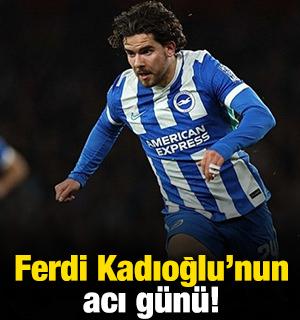 Ferdi Kadıoğlu'nun acı g&uuml;n&uuml;!
