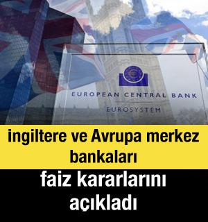 İngiltere ve Avrupa merkez bankaları faiz kararlarını a&ccedil;ıkladı