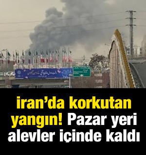 İran'da korkutan yangın: 200 d&uuml;kkan tamamen yandı!