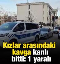Kızlar arasındaki kavga kanlı bitti: 1 yaralı