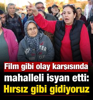 Mahalleli film gibi olay karşısında isyan etti: "Hırsız gibi gidiyoruz"