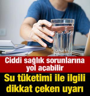 Su t&uuml;ketimi ile ilgili dikkat &ccedil;eken uyarı