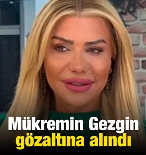M&uuml;kremin Gezgin g&ouml;zaltına alındı