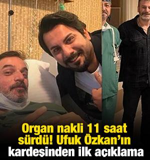 Organ nakli 11 saat s&uuml;rd&uuml;! Ufuk &Ouml;zkan'ın kardeşinden ilk a&ccedil;ıklama