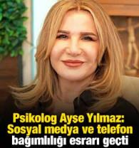 Psikolog Ayşe Yılmaz: Sosyal medya ve telefon bağımlılığı esrarı ge&ccedil;ti