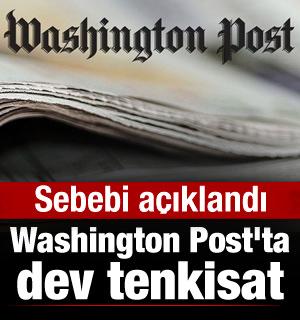 Washington Post'ta dev tenkisat! Sebebi a&ccedil;ıklandı