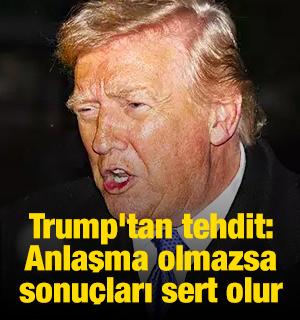 Trump'tan İran'a: Anlaşma olmazsa sonu&ccedil;ları &ccedil;ok sert olur