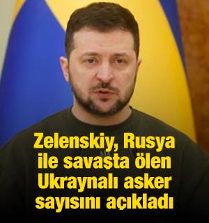 Zelenskiy, Rusya ile savaşta &ouml;len Ukraynalı asker sayısını a&ccedil;ıkladı