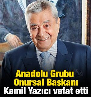 Anadolu Grubu Onursal Başkanı Kamil Yazıcı vefat etti