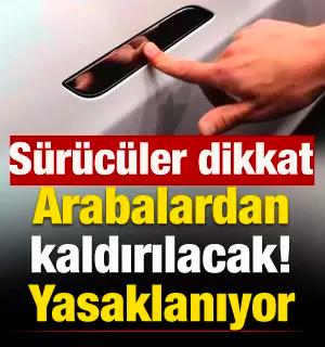 Resmen yasaklanıyor: T&uuml;m arabalardan kaldırılıyor!
