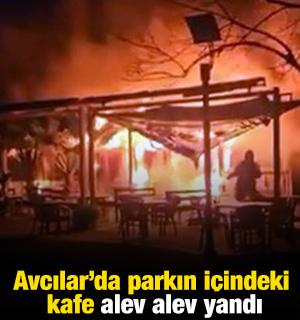 Avcılar'da parkın i&ccedil;indeki kafe alev alev yandı