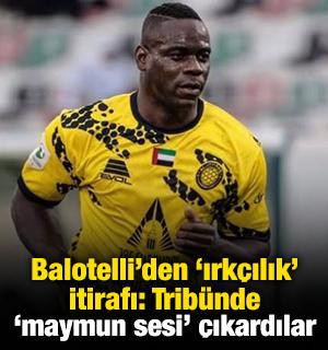 Balotelli'den 'ırk&ccedil;ılık' itirafı: Trib&uuml;nde 'maymun sesi' &ccedil;ıkardılar
