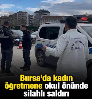 Bursa&rsquo;da kadın &ouml;ğretmene okul &ouml;n&uuml;nde silahlı saldırı