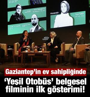 Gaziantep B&uuml;y&uuml;kşehir&rsquo;in ev sahipliğinde &ldquo;Yeşil Otob&uuml;s&rdquo; belgesel filminin ilk g&ouml;sterimi!