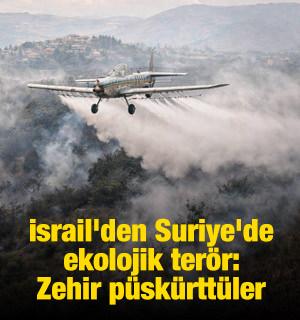 İsrail'den Suriye'de ekolojik ter&ouml;r: Zehir p&uuml;sk&uuml;rtt&uuml;ler