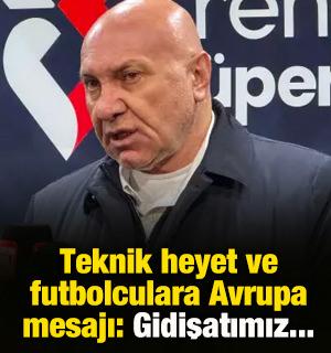 Teknik heyet ve futbolculara Avrupa mesajı: Gidişatımız...