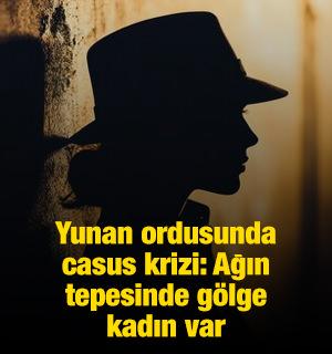 Yunan ordusunda casus krizi: Ağın tepesinde g&ouml;lge kadın var