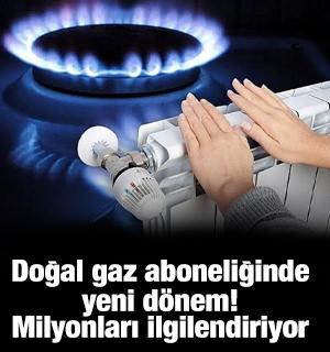Doğal gaz aboneliğinde yeni d&ouml;nem! Milyonları ilgilendiriyor