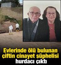 Evlerinde &ouml;l&uuml; bulunan &ccedil;iftin cinayet ş&uuml;phelisi hurdacı &ccedil;ıktı
