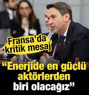 Fransa&rsquo;da kritik mesaj! Bakan Bayraktar: &ldquo;Enerjide en g&uuml;&ccedil;l&uuml; akt&ouml;rlerden biri olacağız'