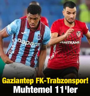 Gaziantep FK-Trabzonspor! Muhtemel 11'ler