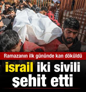 Gazze'de Ramazanın ilk g&uuml;n&uuml;nde kan d&ouml;k&uuml;ld&uuml;! İsrail iki sivili şehit etti