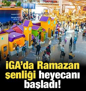 Gelenekten geleceğe: İGA İstanbul Havalimanı&rsquo;nda 'Ramazan Şenliği' başladı!